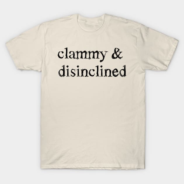 "Clammy and Disinclined" Verbose Sick Day Graphic T-Shirt by LochNestFarm